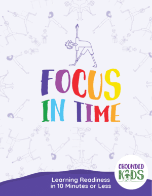 Focus in Time Downloadable Kit – 5 Quick Yoga Sequences with Videos for Classroom Regulation