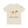 Playful Unisex Short Sleeve Tee - "Hold On A Minute" & "Because I Said So" Designs - Image 14