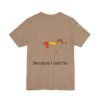 Playful Unisex Short Sleeve Tee - "Hold On A Minute" & "Because I Said So" Designs - Image 8