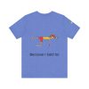 Playful Unisex Short Sleeve Tee - "Hold On A Minute" & "Because I Said So" Designs - Image 34