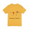 Playful Unisex Short Sleeve Tee - "Hold On A Minute" & "Because I Said So" Designs - Image 20