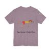 Playful Unisex Short Sleeve Tee - "Hold On A Minute" & "Because I Said So" Designs - Image 40