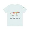 Playful Unisex Short Sleeve Tee - "Hold On A Minute" & "Because I Said So" Designs - Image 30