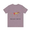 Playful Unisex Short Sleeve Tee - "Hold On A Minute" & "Because I Said So" Designs - Image 38