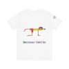 Playful Unisex Short Sleeve Tee - "Hold On A Minute" & "Because I Said So" Designs - Image 2