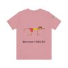 Playful Unisex Short Sleeve Tee - "Hold On A Minute" & "Because I Said So" Designs - Image 46