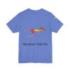 Playful Unisex Short Sleeve Tee - "Hold On A Minute" & "Because I Said So" Designs - Image 36