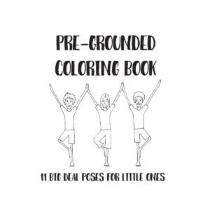 Cover of the Pre-Grounded Coloring Book showing three kids in tree pose with text 11 Big Deal Poses for Little Ones