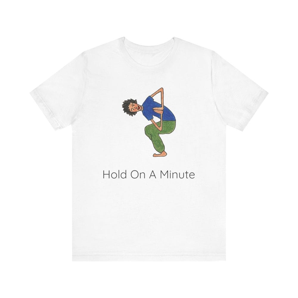 White unisex yoga t-shirt with a crouching child in a yoga pose and Hold On A Minute on the front