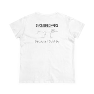 Women's yoga shirt in White, back, with the black Grounded Kids logo above a line drawing of a yoga pose and Because I Said So