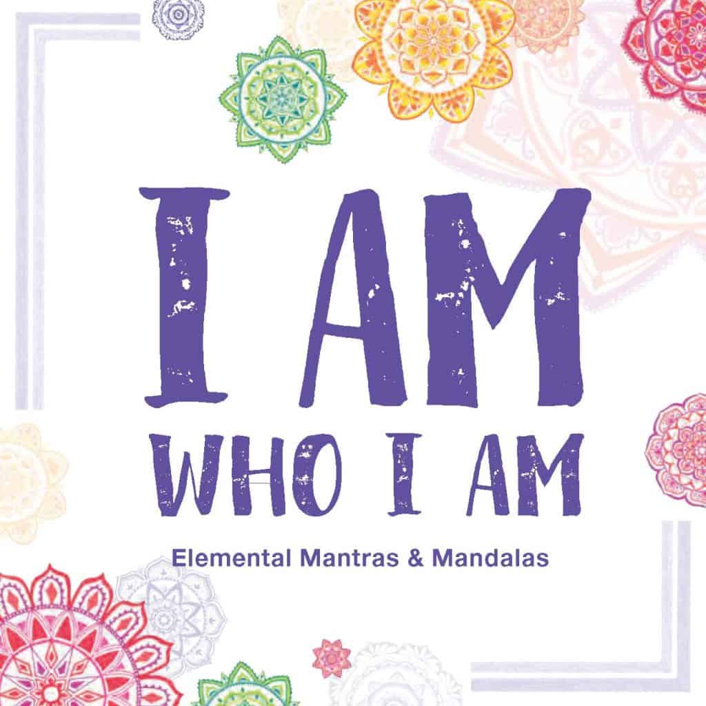 I Am Who I Am – Elemental Mantras and Mandalas for Kids